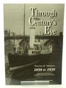 Through the century's eye Pictures of Newport 1850 to 1939  from the collection of Newport Museum and Art Gallery  a personal selection by Mike Buckingham and Richard Frame