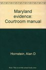 Maryland evidence Courtroom manual