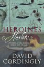 Heroines  Harlots Women at Sea in the Great Age of Sail