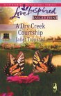 A Dry Creek Courtship (Dry Creek, Bk 13) (Love Inspired, No 459) (Larger Print)