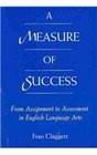 A Measure of Success From Assignment to Assessment in English Language Arts