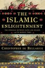 The Islamic Enlightenment The Struggle Between Faith and Reason 1798 to Modern Times