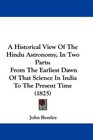 A Historical View Of The Hindu Astronomy In Two Parts From The Earliest Dawn Of That Science In India To The Present Time