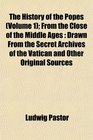 The History of the Popes  From the Close of the Middle Ages Drawn From the Secret Archives of the Vatican and Other Original Sources