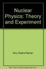 Nuclear Physics Theory and Experiment