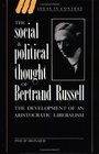 The Social and Political Thought of Bertrand Russell  The Development of an Aristocratic Liberalism