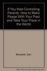 If You Had Controlling Parents How to Make Peace With Your Past and Take Your Place in the World