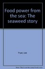 Food power from the sea The seaweed story