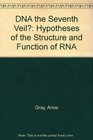 DNA the Seventh Veil Hypotheses of the Structure and Function of RNA
