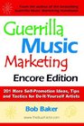 Guerrilla Music Marketing Encore Edition 201 More Selfpromotion Ideas Tips and Tactics for Doityourself Artists