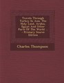 Travels Through Turkey In Asia The Holy Land Arabia Egypt And Other Parts Of The World   Primary Source Edition