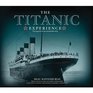 The Titanic Experience The Legend of the Unsinkable Ship