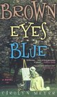 Brown Eyes Blue A Novel