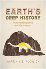 Earth's Deep History Who Discovered our Planet's Past and Why It Matters