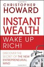 Instant Wealth Wake Up Rich Discover The Secret of The New Entrepreneurial Mind