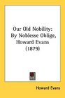 Our Old Nobility By Noblesse Oblige Howard Evans