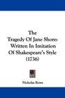 The Tragedy Of Jane Shore Written In Imitation Of Shakespeare's Style