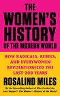 The Women's History of the Modern World How Radicals Rebels and Everywomen Revolutionized the Last 200 Years