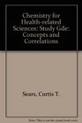 Chemistry for Healthrelated Sciences Concepts and Correlations Study Gde