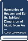 Harmonies of Heaven and Earth Spiritual Dimension of Music from Antiquity to Avantgarde