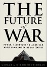 Future of War The  Power Technology and American World Dominance in the 21st Century