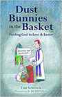 Dust Bunnies in the Basket Finding God in Lent  Easter