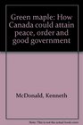 Green maple How Canada could attain peace order and good government