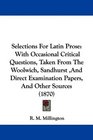 Selections For Latin Prose With Occasional Critical Questions Taken From The Woolwich Sandhurst And Direct Examination Papers And Other Sources