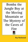 Bomba The Jungle Boy At The Moving Mountain Or The Mystery Of The Caves Of Fire