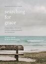 Searching for Grace A Weary Leader a Wise Mentor and Seven Healing Conversations for a Parched Soul