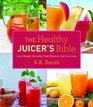 The Healthy Juicer's Bible Lose Weight Detoxify Fight Disease and Live Long