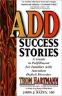 ADD Success Stories: A Guide to Fulfillment for Families With Attention Deficit-Disorder: Maps, Guidebooks, and Travelogues for Hunters in This Farmer's World