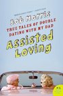 Assisted Loving True Tales of Double Dating with My Dad