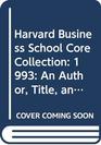 Harvard Business School Core Collection 1993 An Author Title and Subject Guide