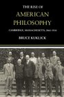 The Rise of American Philosophy Cambridge Massachusetts 18601930