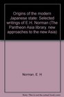 Origins of the modern Japanese state Selected writings of E H Norman