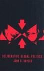 Deliberative Global Politics: Discourse and Democracy in a Divided World (Key Concepts)