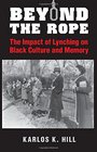 Beyond the Rope The Impact of Lynching on Black Culture and Memory