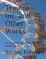 Trauma Inc and Other Works or How to Read the World and End It
