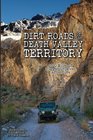 Dirt Roads of the Death Valley Territory 1300 Miles of Rugged Unpaved Adventure