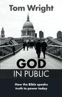 God in Public How the Bible Speaks Truth to Power Today