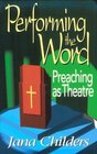 Performing the Word Preaching As Theatre