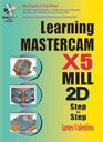 Learning Mastercam X5 Mill 2D StepbyStep