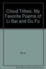 Cloud Tribes My Favorite Poems of Li Bai and Du Fu