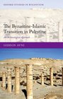 The ByzantineIslamic Transition in Palestine An Archaeological Approach