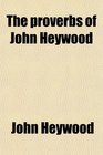 The proverbs of John Heywood
