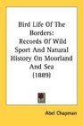 Bird Life Of The Borders Records Of Wild Sport And Natural History On Moorland And Sea