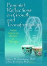 Feminist Reflections on Growth and Transformation Asian American Women in Therapy