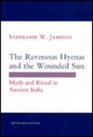 The Ravenous Hyenas and the Wounded Sun Myth and Ritual in Ancient India