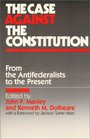 The Case Against the Constitution From the Antifederalists to the Present